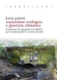 Bild: Transizione ecologica e giustizia climatica. Cambiare lo sguardo sui diritti per trasformare le società fossili - Transizioni;Castelvecchi