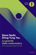 Cover: La gravit&agrave; della matematica. Come la geometria regola l'universo - Oscar saggi;Mondadori