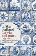 Cover: La via del mare. Sulle rotte dell'impero perduto del Portogallo - Gli specchi;Marsilio