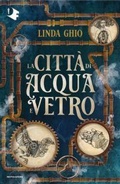 Cover: La citt&agrave; di acqua e vetro - Oscar fantastica fantasy;Mondadori