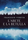 Cover: L' abete e la betulla. Storia di amore e di alberi - Narratori italiani;Bompiani