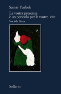 Cover: La vostra presenza &egrave; un pericolo per le vostre vite. Voci da Gaza - Il contesto;Sellerio Editore Palermo
