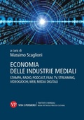 Cover: Economia delle industrie mediali. Stampa, radio, podcast, film, tv, streaming, videogiochi, web, media digitali - Ricerche. Media Spettacolo Processi culturali;Vita e Pensiero