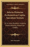 Cover: Selecta Historiae Ecclesiasticae Capita, Saeculum Sextum - Kessinger Publishing