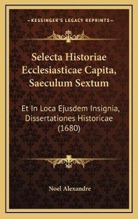 Enlarge image Cover: Selecta Historiae Ecclesiasticae Capita, Saeculum Sextum - Kessinger Publishing