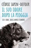 Cover: Il suo odore dopo la pioggia. Io e Ubac, dieci anni d'amore - TEA hit;TEA