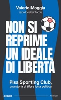 Cover: Non si reprime un ideale di libert&agrave;. Pisa Sporting Club, una storia di tifo e lotta politica - Pamphlet;People