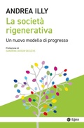 Cover: La societ&agrave; rigenerativa. Un nuovo modello di progresso - Cultura e societ&agrave;;EGEA