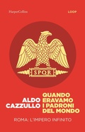 Cover: Quando eravamo i padroni del mondo. Roma: l'impero infinito - HarperCollins Italia