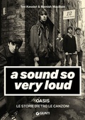 Cover: A sound so very loud. Oasis. Le storie dietro le canzoni - Bizarre. Storie dietro le canzoni;Giunti Editore