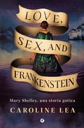 Cover: Love, sex & Frankenstein. Mary Shelley, una storia gotica - Varia narrazioni;Giunti Editore