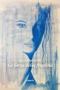 Cover: La forza della fragilit&agrave; - Nuove voci. Le piume;Gruppo Albatros Il Filo