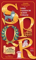 Cover: SPQR. Sono pazzeschi questi romani - Universale d'Avventure e d'Osservazioni. Letture intermedie;Gallucci Bros