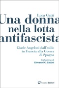 Cover: Una donna nella lotta antifascista. Giaele Angeloni dall'esilio in Francia alla Guerra di Spagna - Storica;Arcadia Edizioni