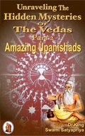 Cover: Unraveling the Hidden Mysteries of the Vedas Part 2 : Amazing Upanishads (Unsolved Mysteries, #2) - Dr.King