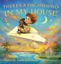 Cover: There's a Dachshund in My House! - Danielle Galle Cochran