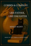 Cover: Corbin & Company: Like Father, Like Daughter (Corbin & Company: The Audit Chronicles, #3) - Ashley Scott
