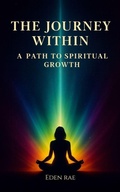 Cover: The Journey Within: A Path to Spiritual Growth - Eden Rae