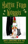 Cover: White Christmas With You (Love At The Dog Park Magical Romance, #1) - Mattie Fern Worrix