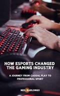 Cover: How Esports Changed the Gaming Industry (Welcome to the Realm of Gamers, #1) - 7uckingSaD