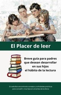 Cover: El Placer de leer: Breve gu&iacute;a para padres que desean desarrollar en sus hijos el h&aacute;bito de la lectura. - Pedro Fonseca