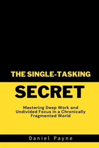 Enlarge image Cover: The Single-Tasking Secret - Daniel Payne Books