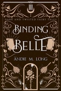 Cover: Binding Belle (Dark and Twisted Fairy Tales, #3) - Andie M. Long