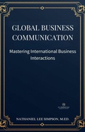 Cover: Global Business Communication: Mastering International Business Interactions (Business Communication Series, #2) - Philologia Publishing