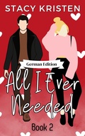 Cover: All I Ever Needed (German Edition) - Stacy Kristen