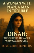 Cover: A Woman with a Plan, A Man in Trouble: Dinah: The Curious Teenager who was Abducted - Love