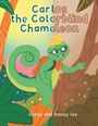 Cover: Carlos the Colorblind Chameleon - Christian Faith Publishing, Inc.
