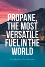 Cover: Propane, the Most Versatile Fuel in the World - Christian Faith Publishing, Inc.