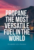 Cover: Propane, the Most Versatile Fuel in the World - Christian Faith Publishing, Inc.