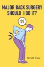 Cover: Major Back Surgery Should I Do It? - Christian Faith Publishing, Inc.