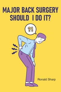 Enlarge image Cover: Major Back Surgery Should I Do It? - Christian Faith Publishing, Inc.
