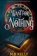 Cover: To Want for Nothing: Book One of the Urban Warlocks - M.B. Kelly
