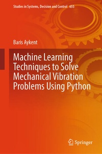 Enlarge image Cover: Machine Learning Techniques to Solve Mechanical Vibration Problems Using Python - Springer