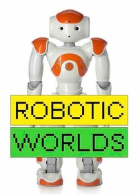 Enlarge image Cover: Robotic Worlds - König, Walther