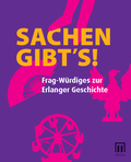 Cover: SACHEN GIBT'S! - Verlag Stadtmuseum Erlangen