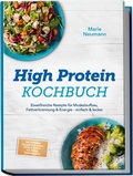 Cover: High Protein Kochbuch: Eiwei&szlig;reiche Rezepte f&uuml;r Muskelaufbau, Fettverbrennung & Energie - einfach & lecker - inkl. Fr&uuml;hst&uuml;ck, Hauptgerichte, Snacks, Shakes & Desserts - mit 30-Tage-Ern&auml;hrungsplan - edition JT