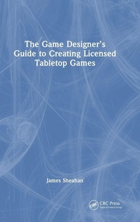 Enlarge image Cover: The Game Designer's Guide to Creating Licensed Tabletop Games - CRC Press