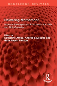 Enlarge image Cover: Delivering Motherhood - Routledge