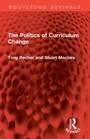 Cover: The Politics of Curriculum Change - Routledge