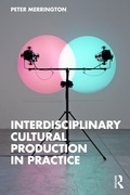 Cover: Interdisciplinary Cultural Production in Practice - Routledge