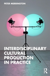 Enlarge image Cover: Interdisciplinary Cultural Production in Practice - Routledge