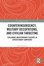 Cover: Counterinsurgency, Military Occupations, and Civilian Targeting - Routledge