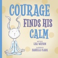 Cover: Courage Finds His Calm - Morgan James Publishing