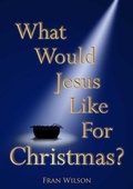 Cover: What would Jesus like for Christmas - Kingdom Publishers