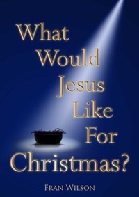 Enlarge image Cover: What would Jesus like for Christmas - Kingdom Publishers