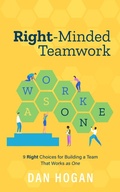 Cover: Right-Minded Teamwork: 9 Right Choices for Building a Team That Works as One - Dan Hogan